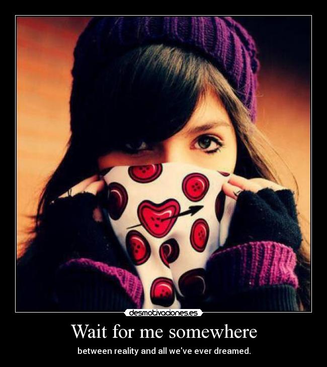 Wait for me somewhere - 