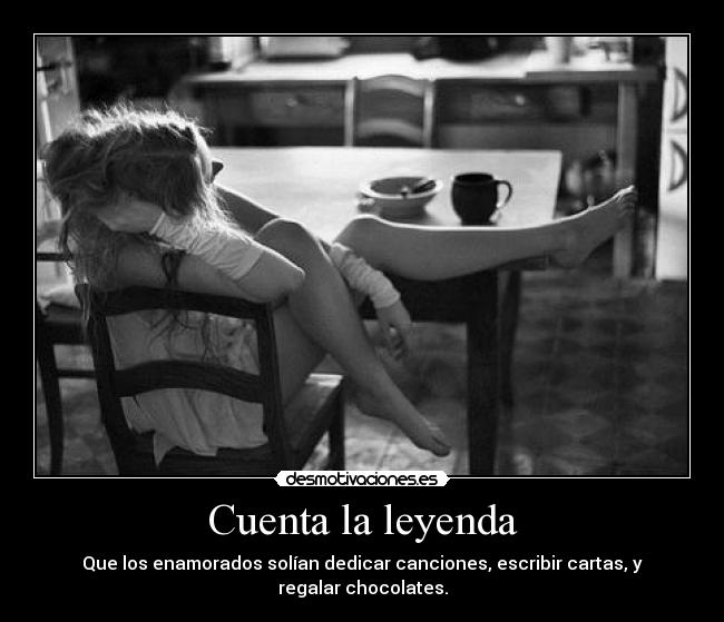 Cuenta la leyenda - Que los enamorados solían dedicar canciones, escribir cartas, y regalar chocolates.