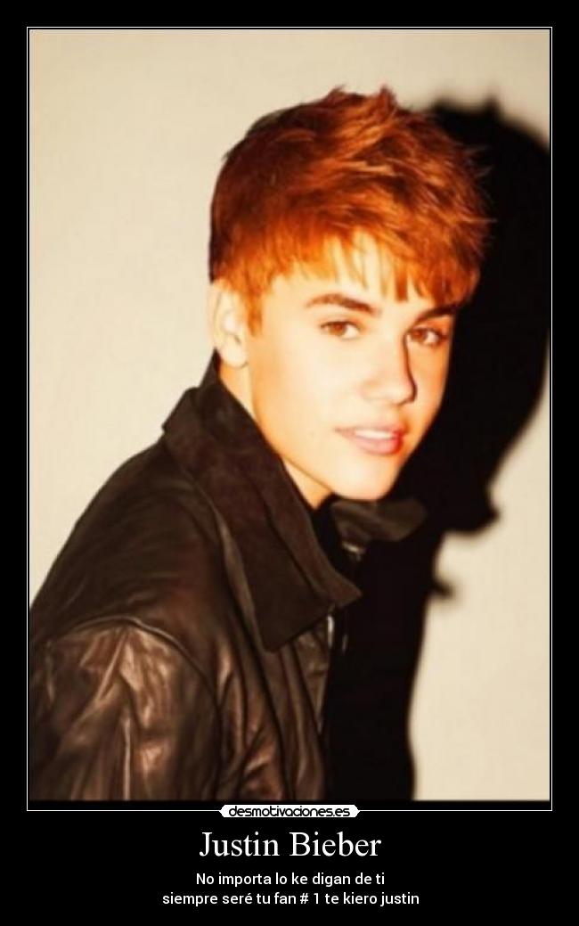 Justin Bieber - No importa lo ke digan de ti
siempre seré tu fan # 1 te kiero justin