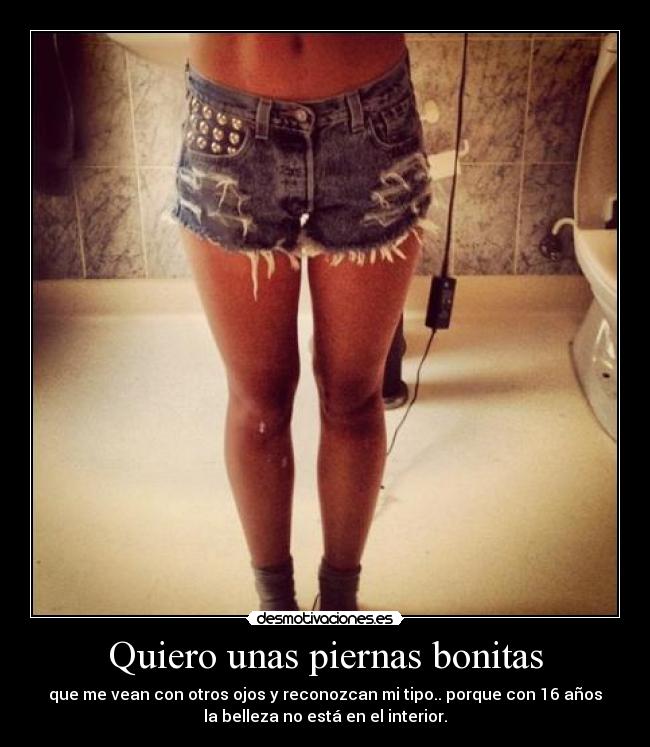 Quiero unas piernas bonitas -