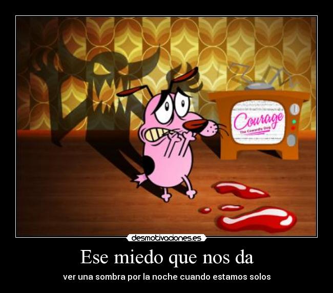 Ese miedo que nos da -