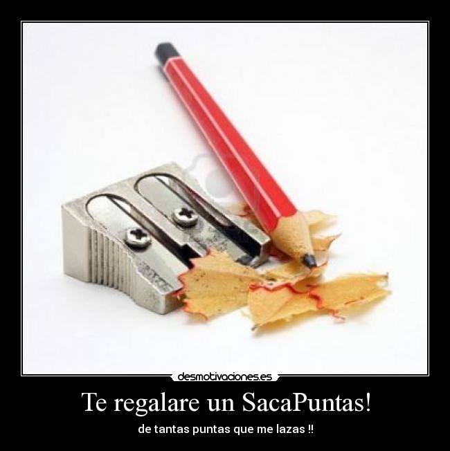 Te regalare un SacaPuntas! -