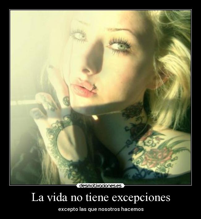 La vida no tiene excepciones - excepto las que nosotros hacemos