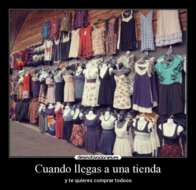 Cuando llegas a una tienda - 