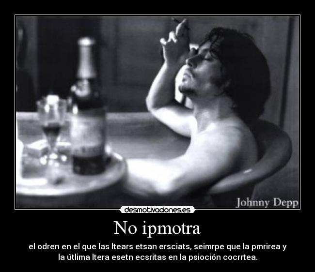 No ipmotra - el odren en el que las ltears etsan ersciats, seimrpe que la pmrirea y
la útlima ltera esetn ecsritas en la psioción cocrrtea.