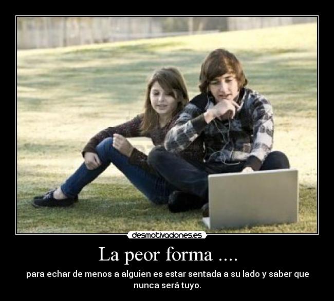 La peor forma .... -