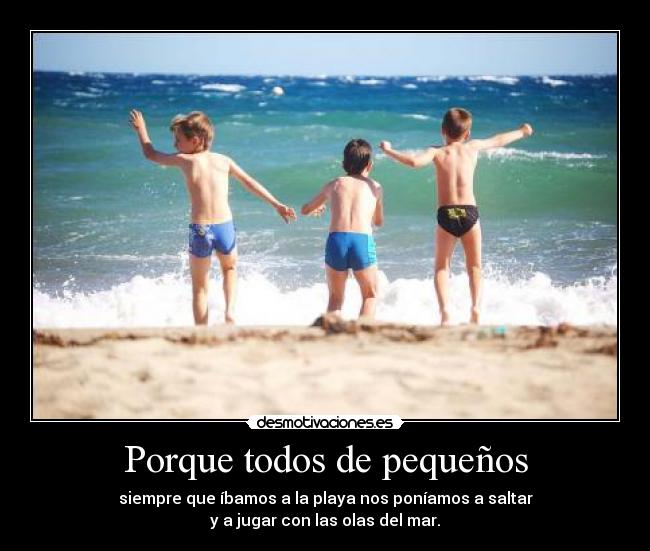 Porque todos de pequeños -