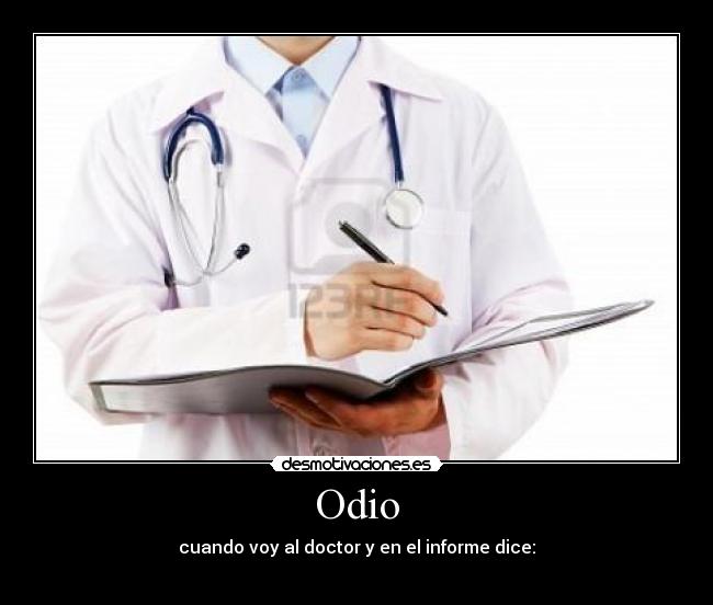 Odio - cuando voy al doctor y en el informe dice:
ے کہ مطالعہ کے س