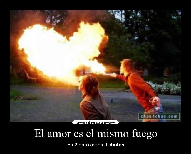 El amor es el mismo fuego - En 2 corazones distintos