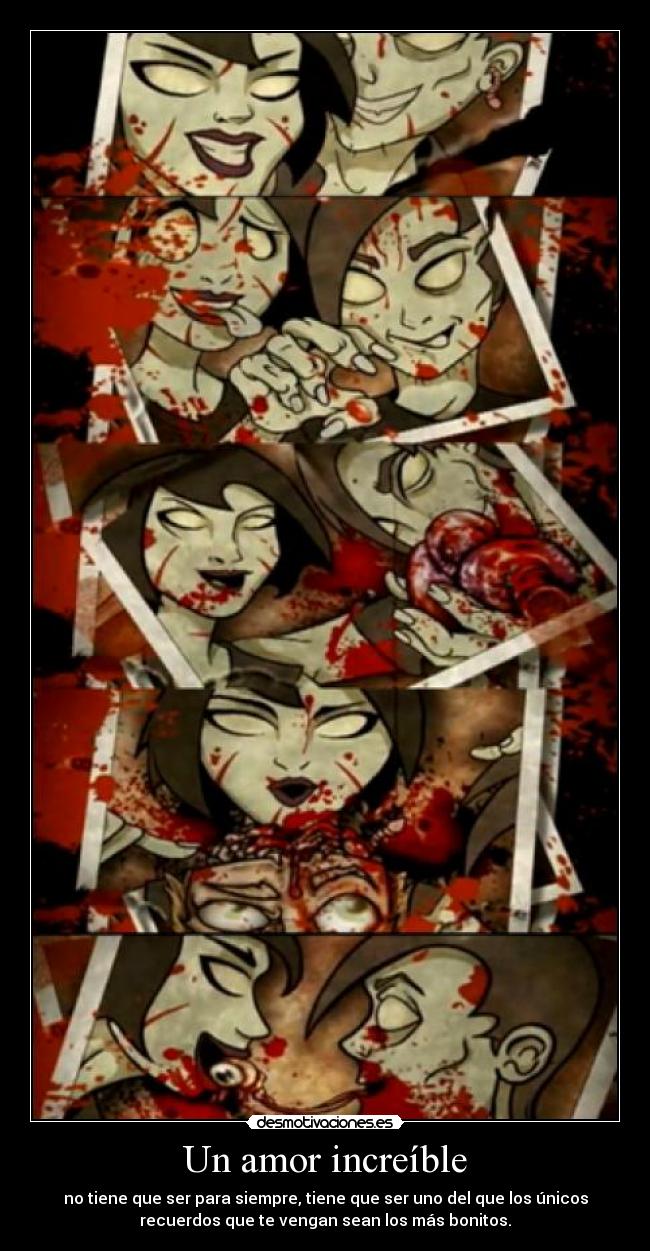 Un amor increíble - no tiene que ser para siempre, tiene que ser uno del que los únicos
recuerdos que te vengan sean los más bonitos.