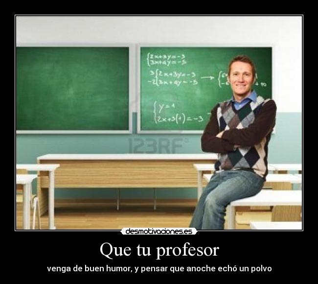 Que tu profesor -