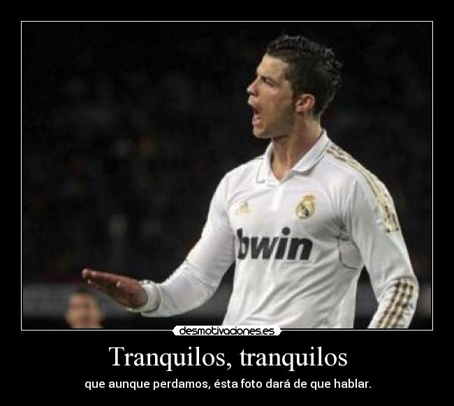 Tranquilos, tranquilos -