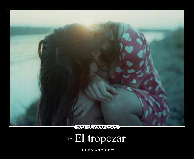 ~El tropezar - no es caerse~