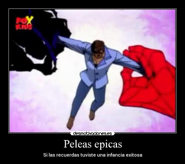 Peleas epicas - Si las recuerdas tuviste una infancia exitosa