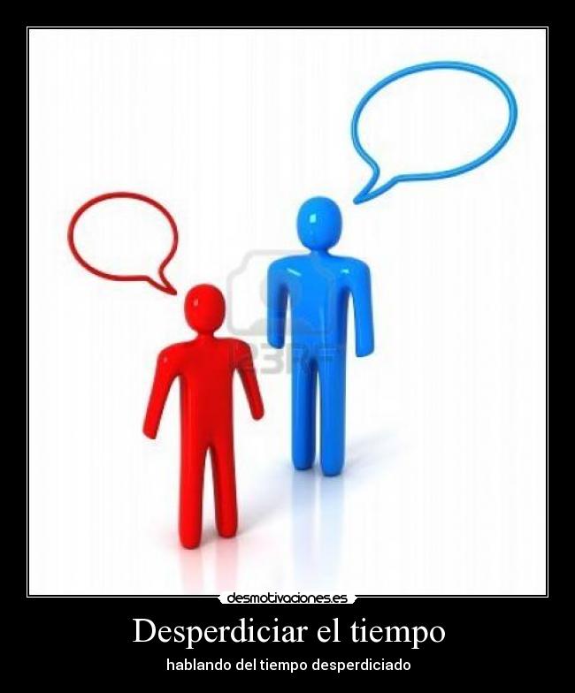 Desperdiciar el tiempo - hablando del tiempo desperdiciado