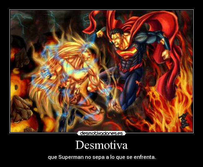 Desmotiva - que Superman no sepa a lo que se enfrenta.