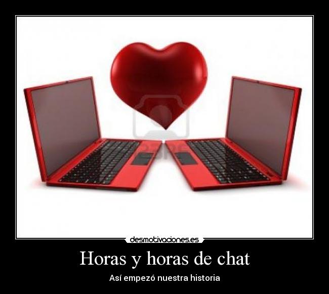 Horas y horas de chat - Así empezó nuestra historia