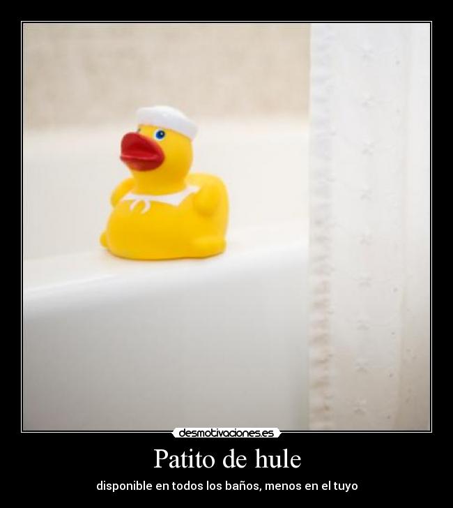 Patito de hule - disponible en todos los baños, menos en el tuyo