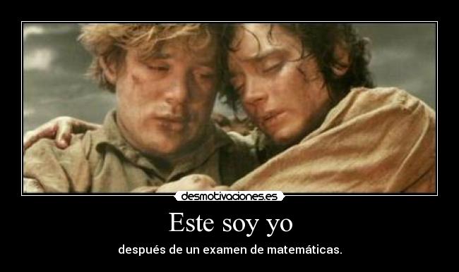 Este soy yo - después de un examen de matemáticas.