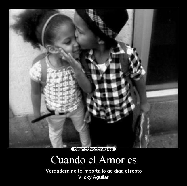 Cuando el Amor es - Verdadera no te importa lo qe diga el resto
Viicky Aguilar