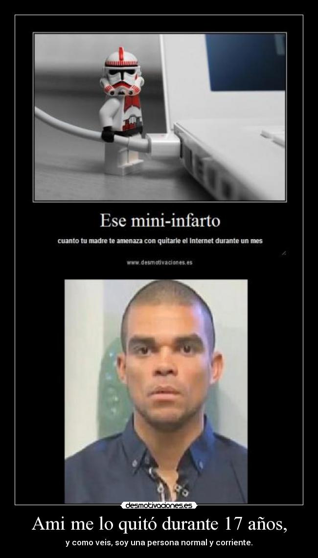 Ami me lo quitó durante 17 años, -