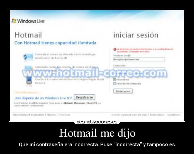 Hotmail me dijo - Que mi contraseña era incorrecta. Puse incorrecta y tampoco es.