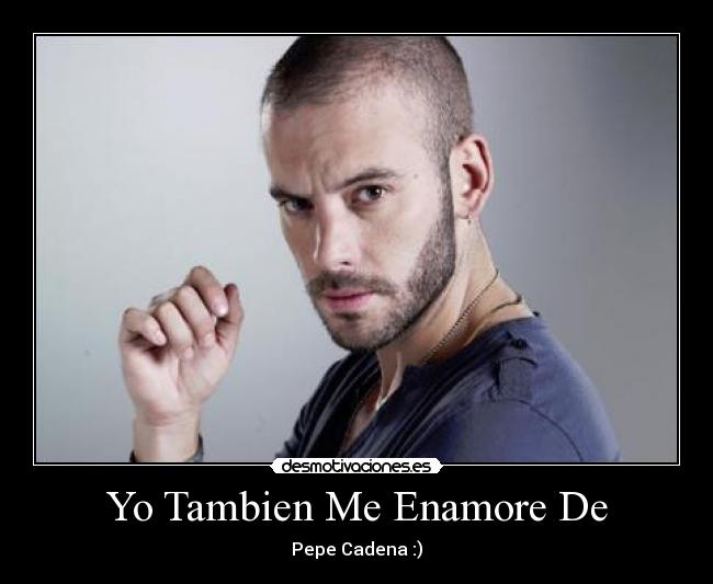 Yo Tambien Me Enamore De - Pepe Cadena :)
