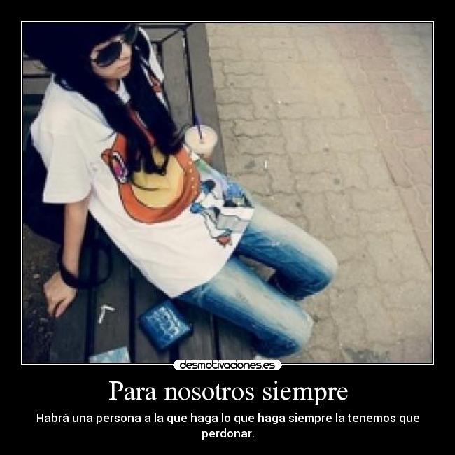 Para nosotros siempre - Habrá una persona a la que haga lo que haga siempre la tenemos que perdonar.