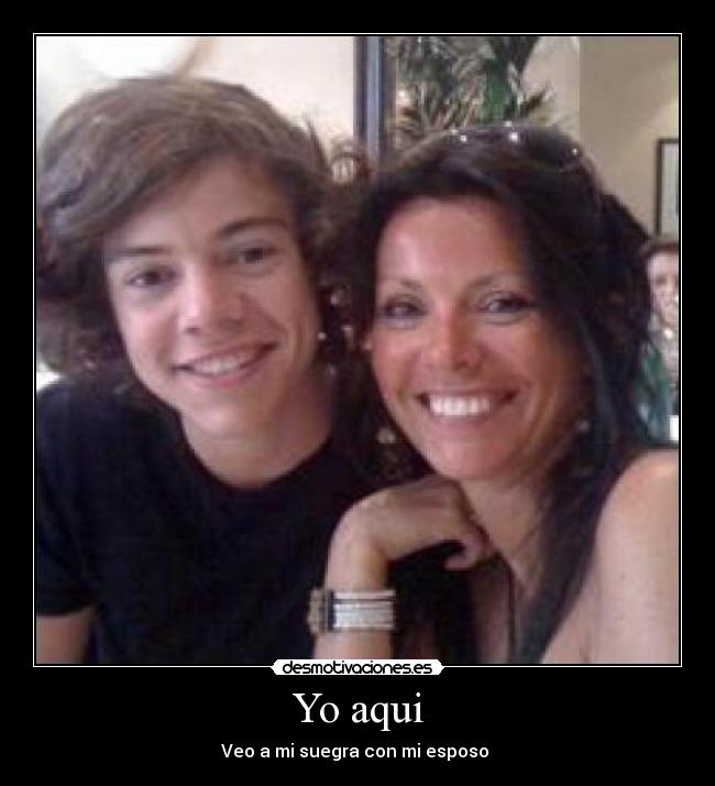 Yo aqui - Veo a mi suegra con mi esposo