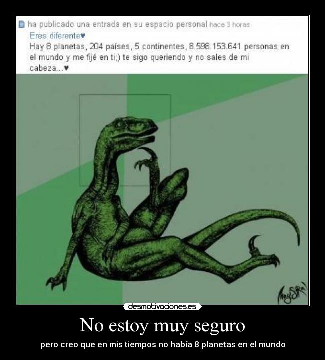 No estoy muy seguro - pero creo que en mis tiempos no había 8 planetas en el mundo