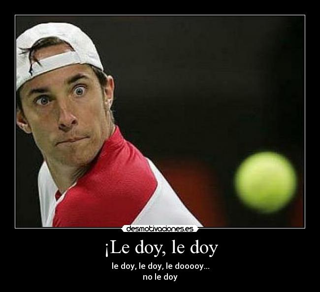 ¡Le doy, le doy -