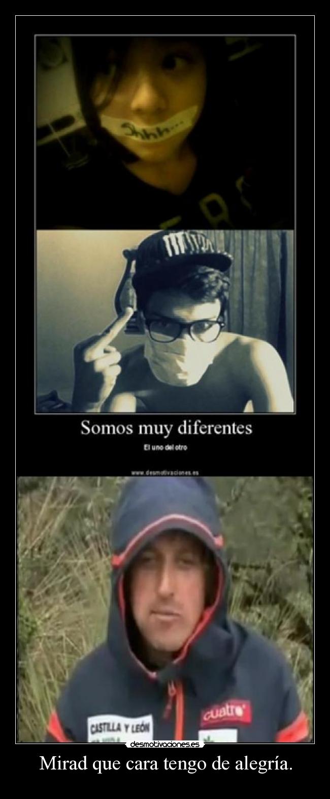 Mirad que cara tengo de alegría. - 