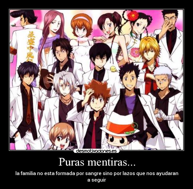 Puras mentiras... - la familia no esta formada por sangre sino por lazos que nos ayudaran a seguir