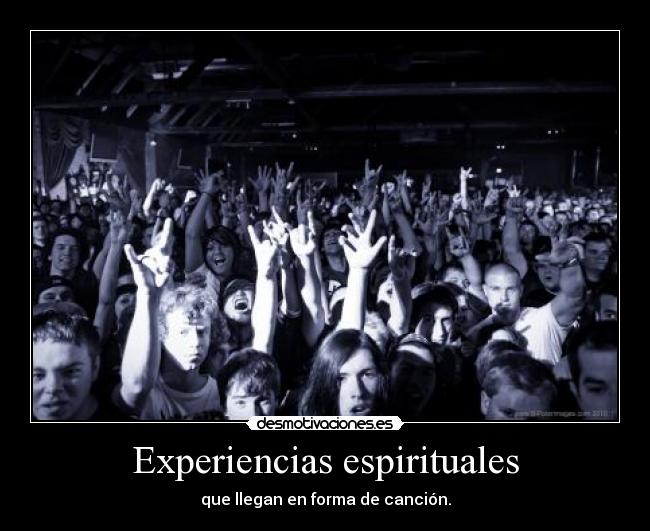 Experiencias espirituales - que llegan en forma de canción.