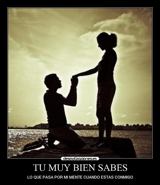 TU MUY BIEN SABES - LO QUE PASA POR MI MENTE CUANDO ESTAS CONMIGO