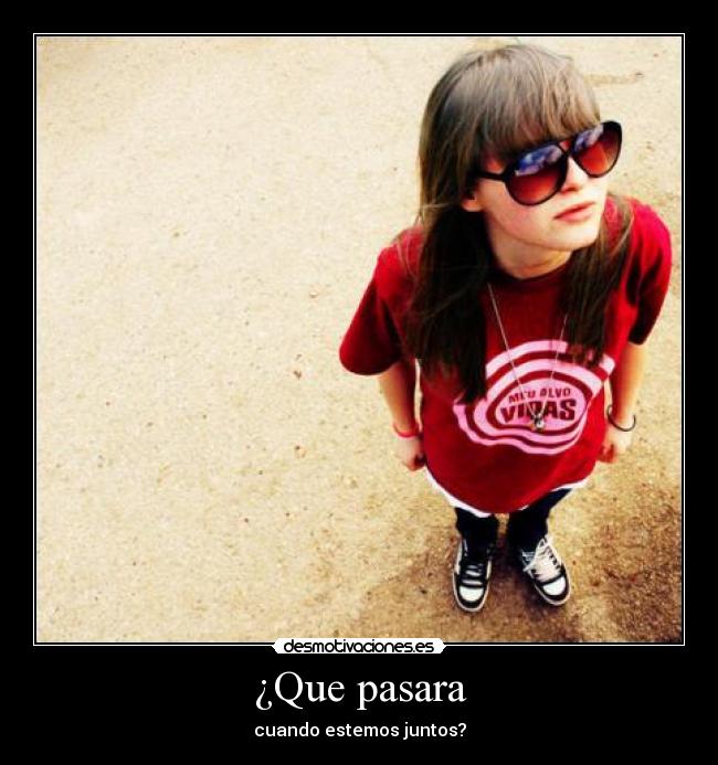 ¿Que pasara - cuando estemos juntos?
