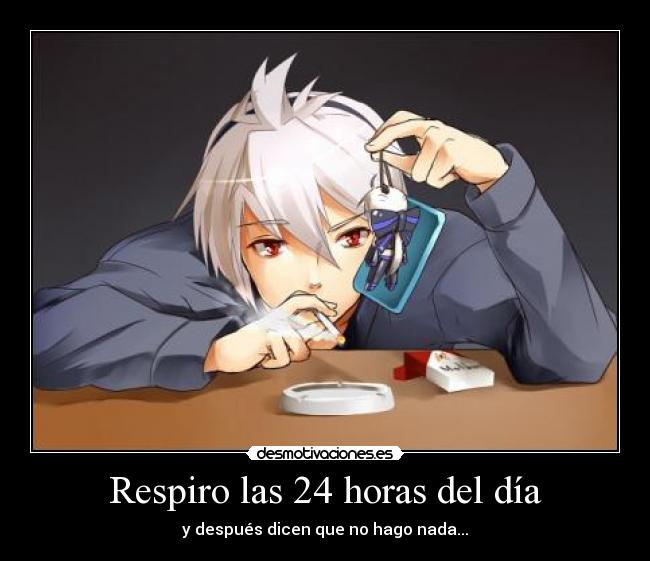 Respiro las 24 horas del día - y después dicen que no hago nada...