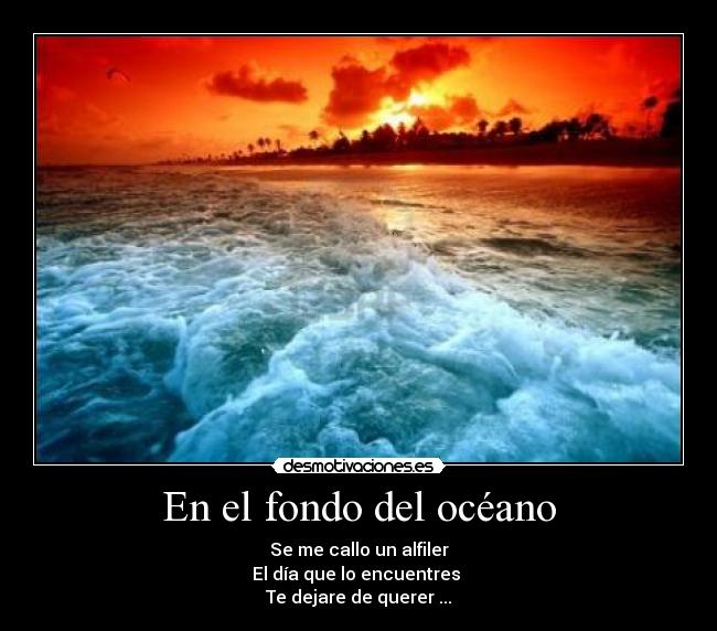En el fondo del océano - Se me callo un alfiler
El día que lo encuentres
Te dejare de querer ...