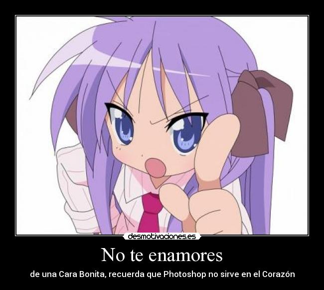 No te enamores - de una Cara Bonita, recuerda que Photoshop no sirve en el Corazón