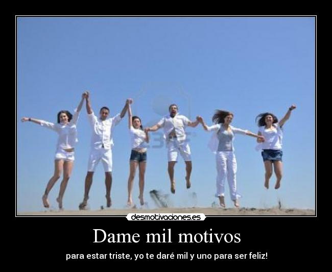Dame mil motivos -