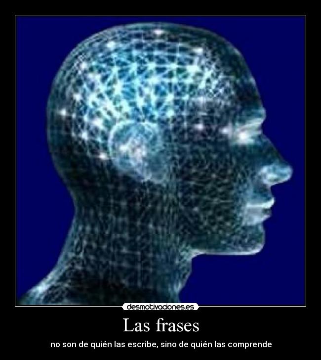 Las frases - no son de quién las escribe, sino de quién las comprende