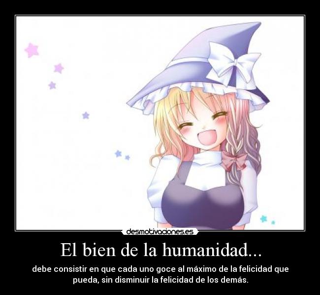 El bien de la humanidad... -