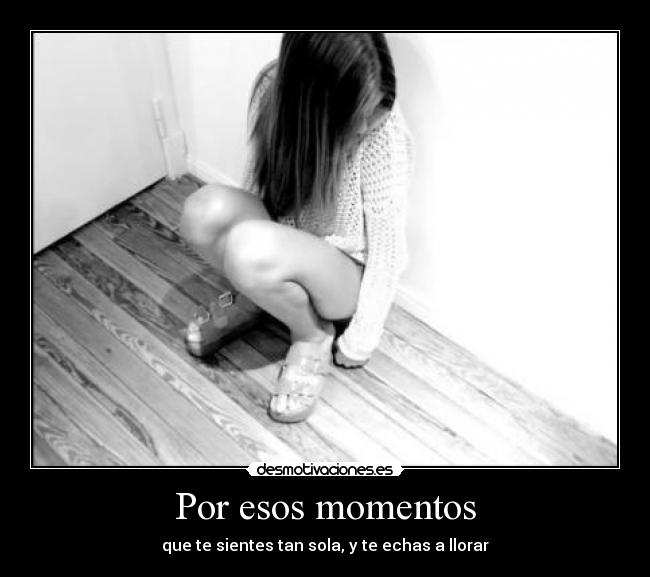 Por esos momentos -