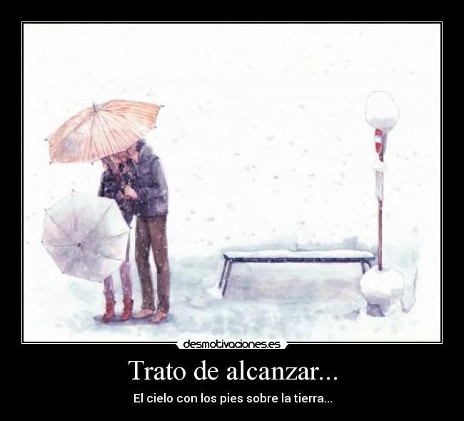 Trato de alcanzar... - El cielo con los pies sobre la tierra...