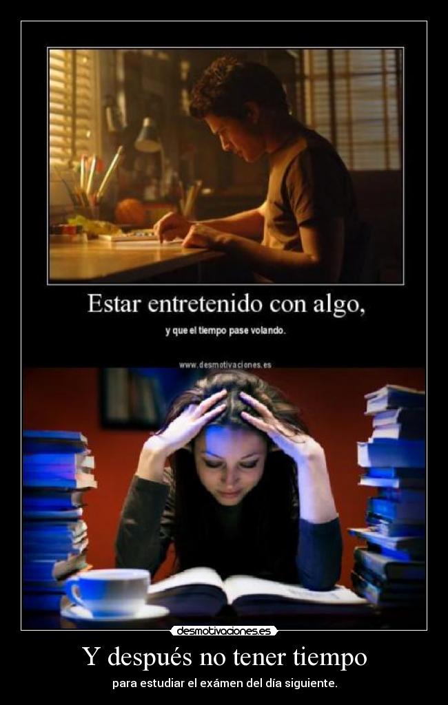 Y después no tener tiempo -