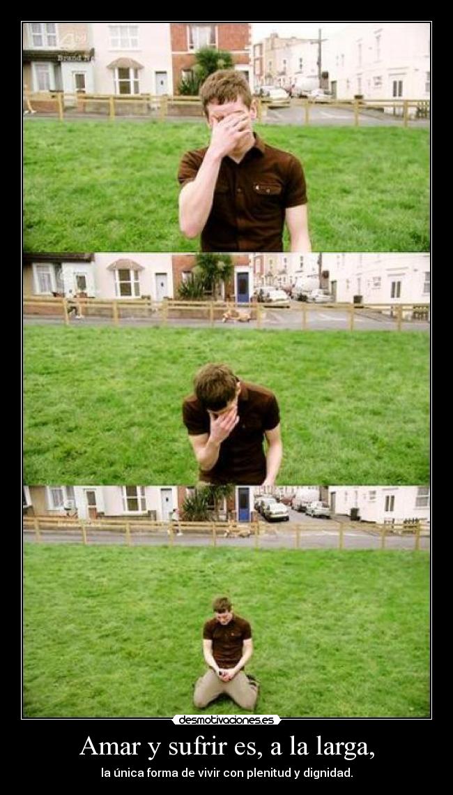 Amar y sufrir es, a la larga, - 