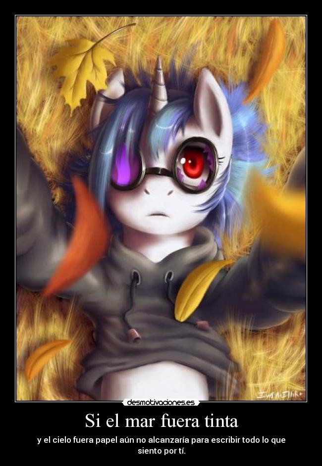 Si el mar fuera tinta - y el cielo fuera papel aún no alcanzaría para escribir todo lo que siento por tí.