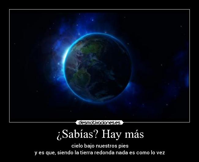¿Sabías? Hay más - cielo bajo nuestros pies
y es que, siendo la tierra redonda nada es como lo vez