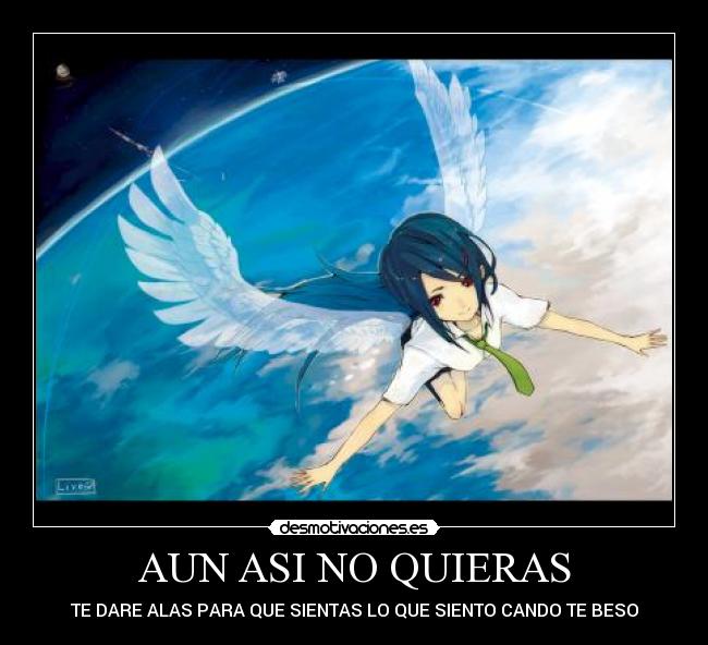 AUN ASI NO QUIERAS - TE DARE ALAS PARA QUE SIENTAS LO QUE SIENTO CANDO TE BESO