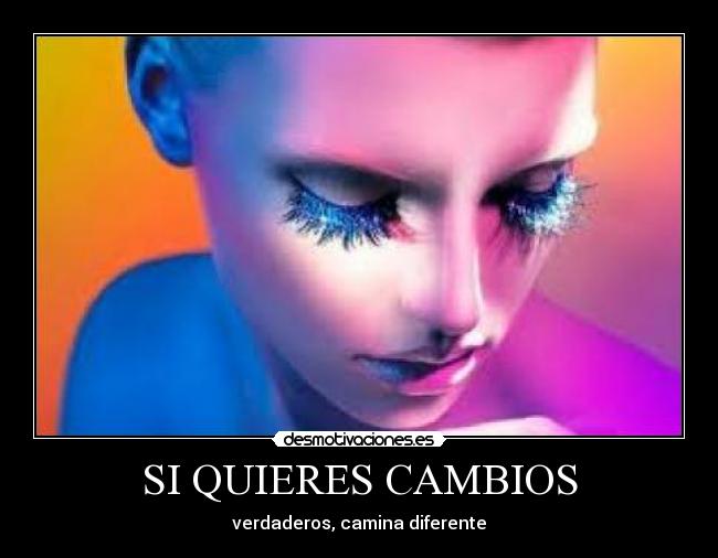 SI QUIERES CAMBIOS - 